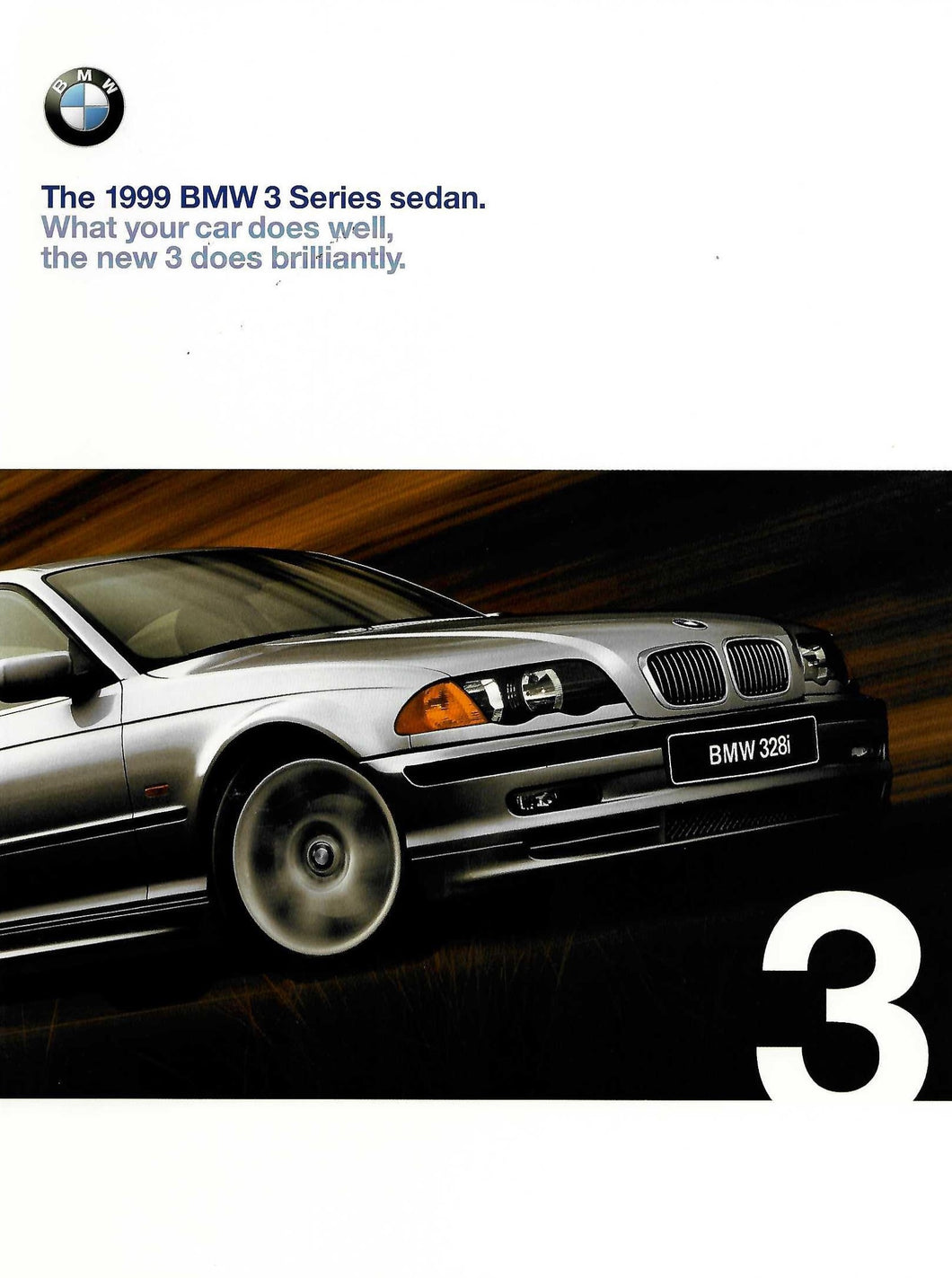 Brochure - The BMW 1999 3 Series Sedan. What your car does well, the new 3 does brilliantly.