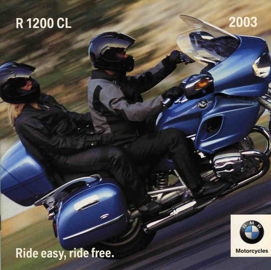 Brochure - R 1200 CL 2003 Ride easy, ride free. 2003 R1200CL Brochure - BMW CCA Foundation